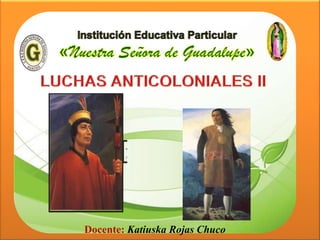 Juan Santos 
Atahualpa 
Docente: Katiuska Rojas Chuco 
 