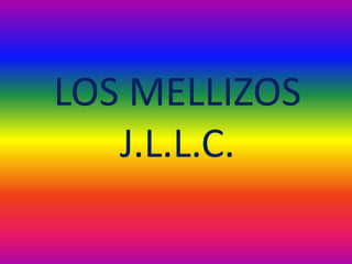 LOS MELLIZOS
   J.L.L.C.
 