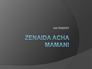 Zenaida acha mamani Cel:70422357 