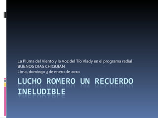 La Pluma del Viento y la Voz del Tío Vlady en el programa radial  BUENOS DIAS CHIQUIAN Lima, domingo 3 de enero de 2010 