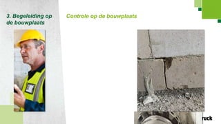 Page 28
3. Begeleiding op
de bouwplaats
Controle op de bouwplaats
 