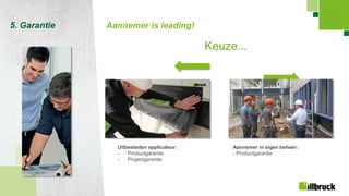 Page 44
5. Garantie Aannemer is leading!
Keuze...
Uitbesteden applicateur:
- Productgarantie
- Projectgarantie
Aannemer in eigen beheer:
- Productgarantie
 