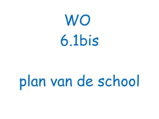 WO  6.1bis plan van de school 
