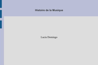 Histoire de la Musique

Lucia Domingo

 