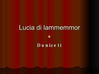 Lucia di lammemmor Donizeti 