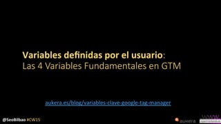 Google Tag Manager: un nuevo paso en la Analítica Digital (Congreso de Zaragoza 2015)