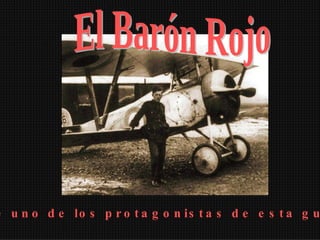 El Barón Rojo Fue uno de los protagonistas de esta guerra 