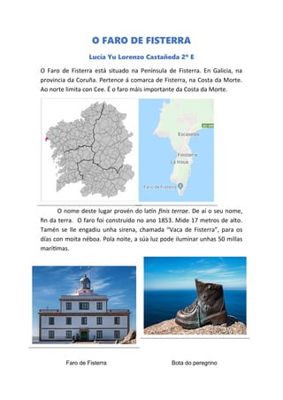 O FARO DE FISTERRA
Lucía Yu Lorenzo Castañeda 2º E
O Faro de Fisterra está situado na Península de Fisterra. En Galicia, n...