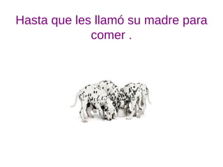 Hasta que les llamó su madre para
comer .