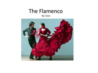 The Flamenco
By: Cece

 
