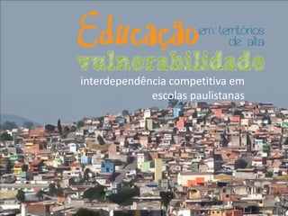 interdependência competitiva em
escolas paulistanas

 