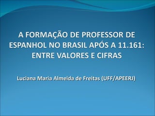 Luciana   Maria Almeida de Freitas (UFF/APEERJ) 