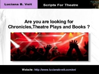 Are you are looking for
Chronicles,Theatre Plays and Books ?

Website: http://www.lucianabveit.com/en/

 