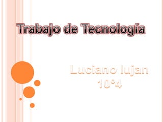 Trabajo de Tecnología Luciano lujan 10º4 
