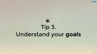 🎳
Tip 3.
Understand your goals
@loige
23
 