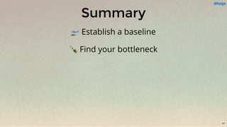 Summary
🛫 Establish a baseline
🍾 Find your bottleneck
@loige
43
 