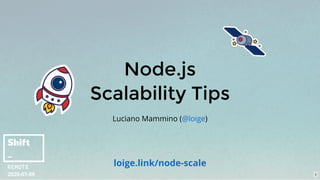 Node.js
Scalability Tips
Luciano Mammino ( )@loige
2020-07-09
loige.link/node-scale
1
 