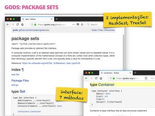 GODS: PACKAGE SETS
41
interface: 
7 métodos
2 implementações:
HashSest, TreeSet
 