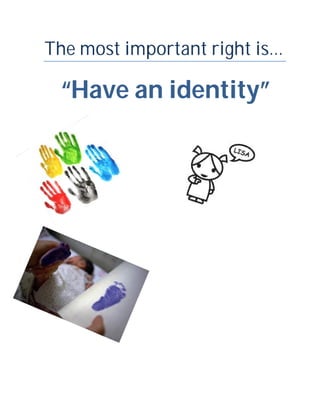 The most important right is…

“Have an identity”

 