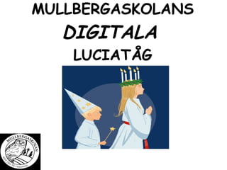 MULLBERGASKOLANS DIGITALA   LUCIATÅG 