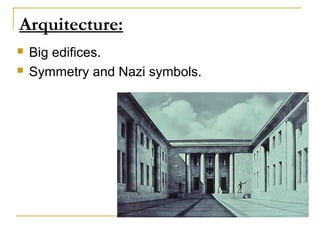 Arquitecture:
   Big edifices.
   Symmetry and Nazi symbols.
 