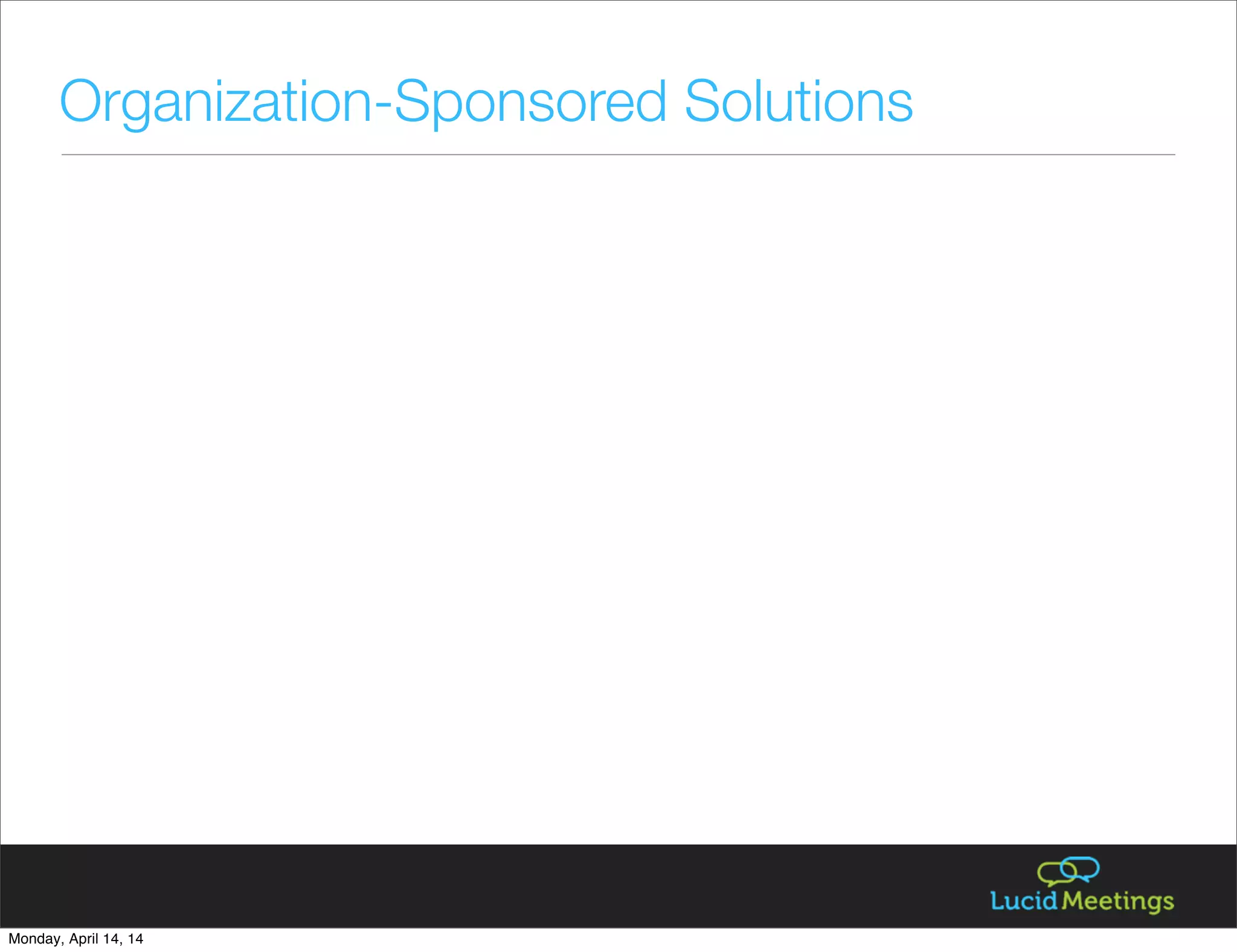 Organization-Sponsored Solutions
Monday, April 14, 14
 