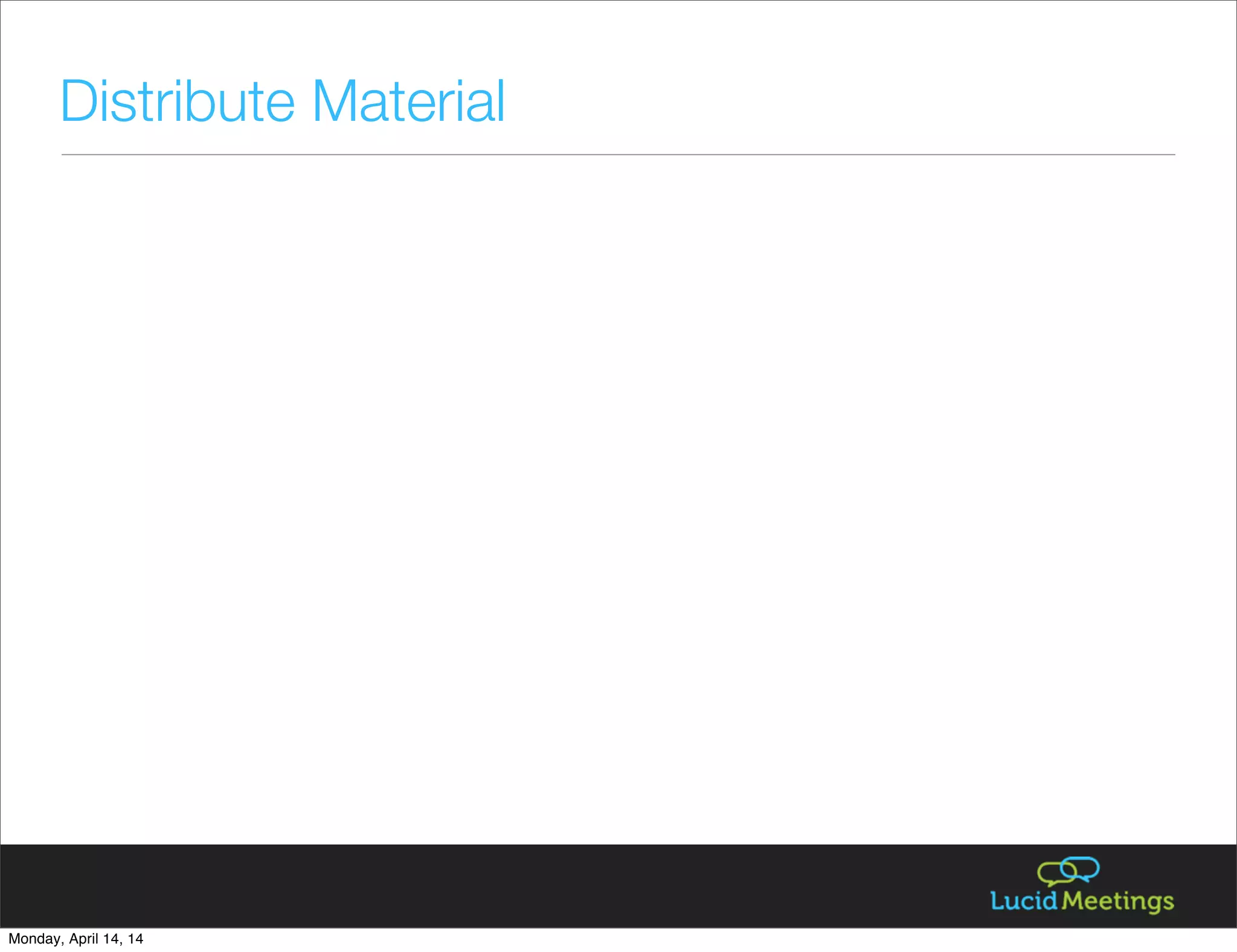 Distribute Material
Monday, April 14, 14
 