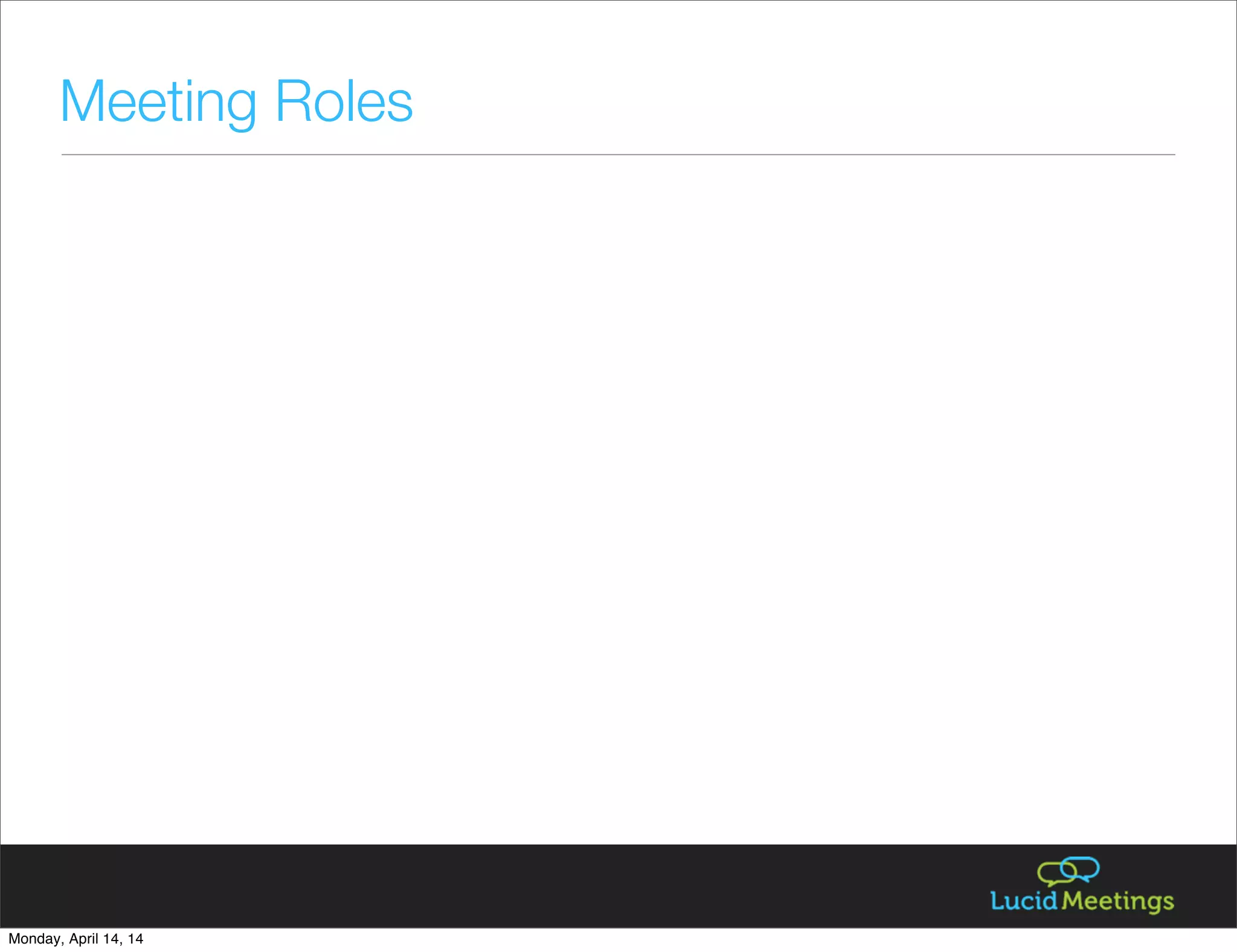 Meeting Roles
Monday, April 14, 14
 