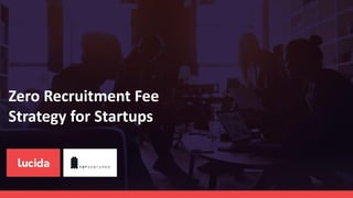 Zero Recruitment Fee
Strategy for Startups
 