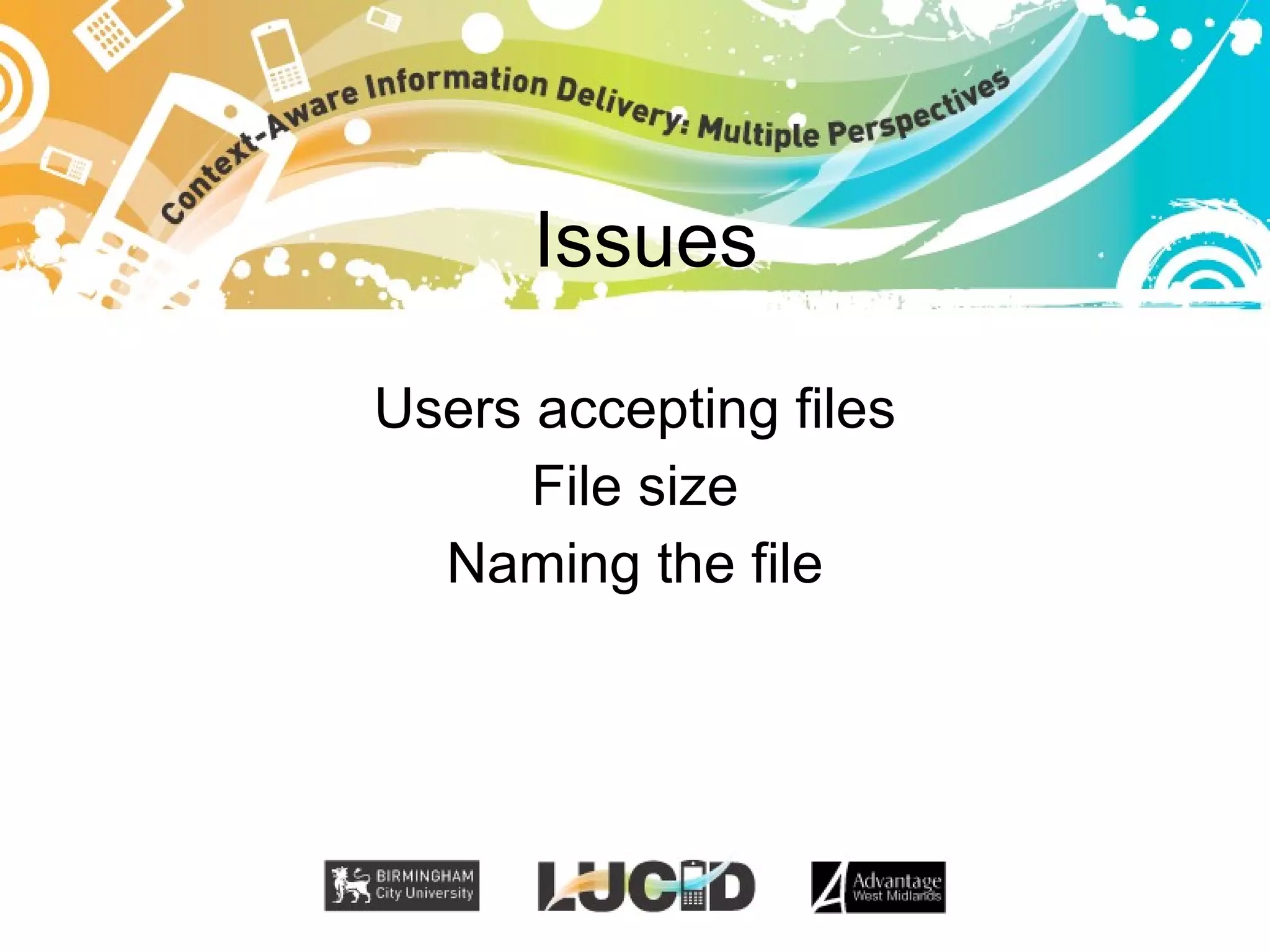 Issues Users accepting files File size Naming the file