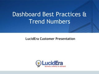 Dashboard Best Practices &
     Trend Numbers

    LucidEra Customer Presentation
 