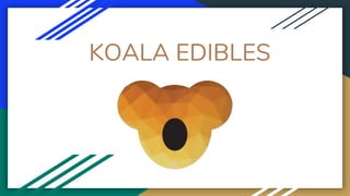 KOALA EDIBLES
 
