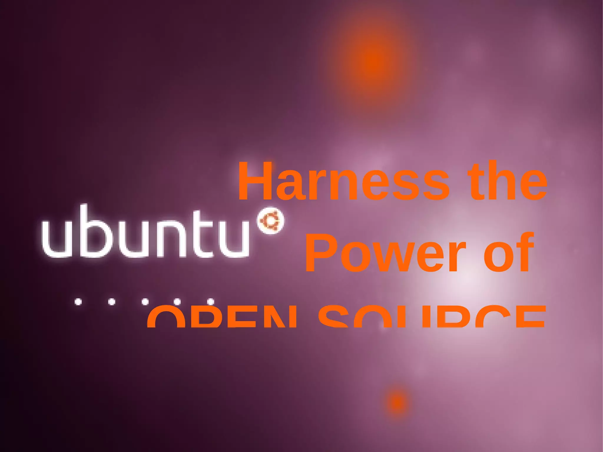 Harness the Power of  OPEN SOURCE 