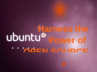 Harness the Power of  OPEN SOURCE 