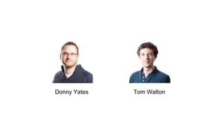 Donny Yates Tom Walton
 