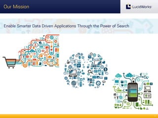 Our Mission

Enable Smarter Data Driven Applications Through the Power of Search

4

 