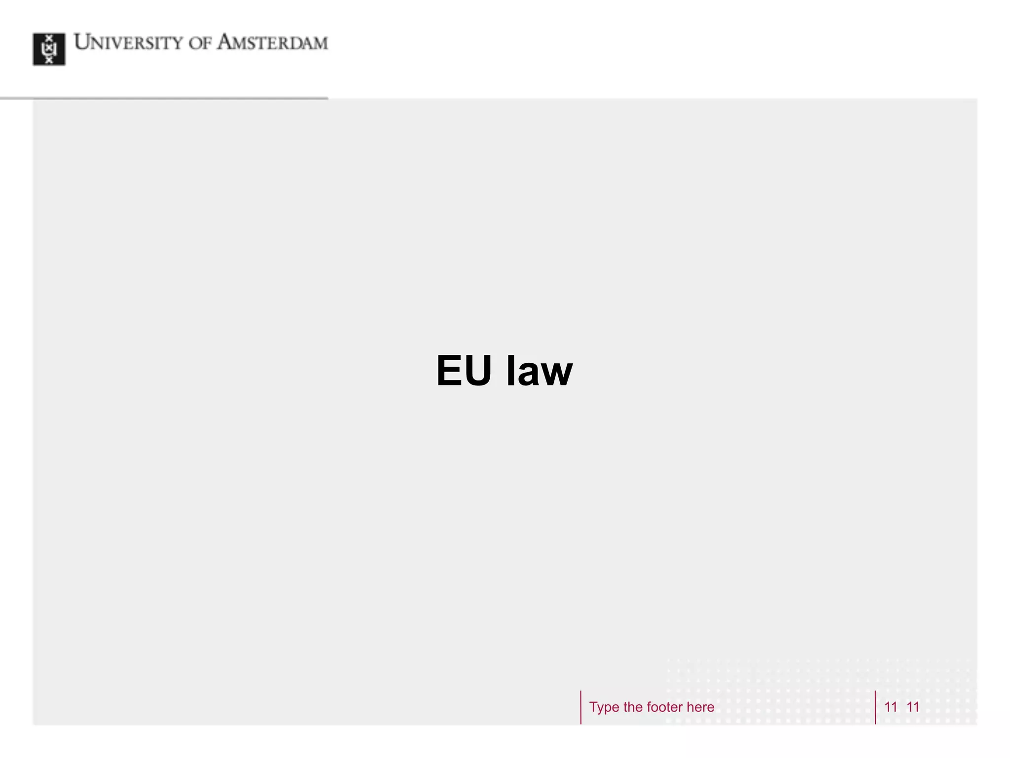 EU law




         Type the footer here   11 11
 