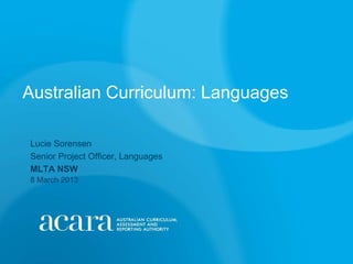 Australian Curriculum: Languages

Lucie Sorensen
Senior Project Officer, Languages
MLTA NSW
8 March 2013
 