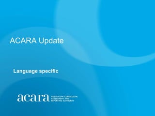 ACARA Update


Language specific
 