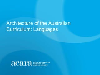 Architecture of the Australian
Curriculum: Languages
 