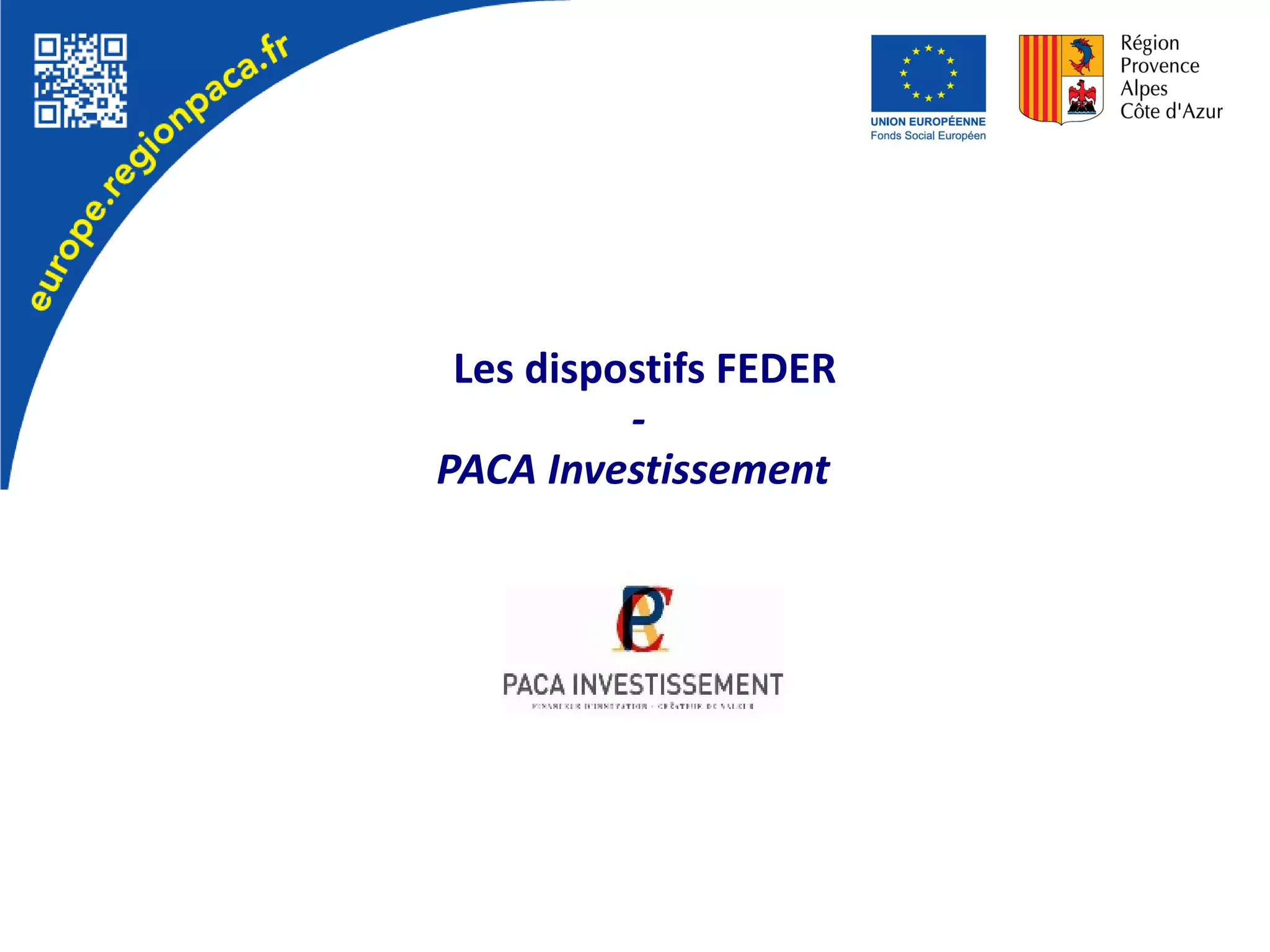 Les dispostifs FEDER
-
PACA Investissement