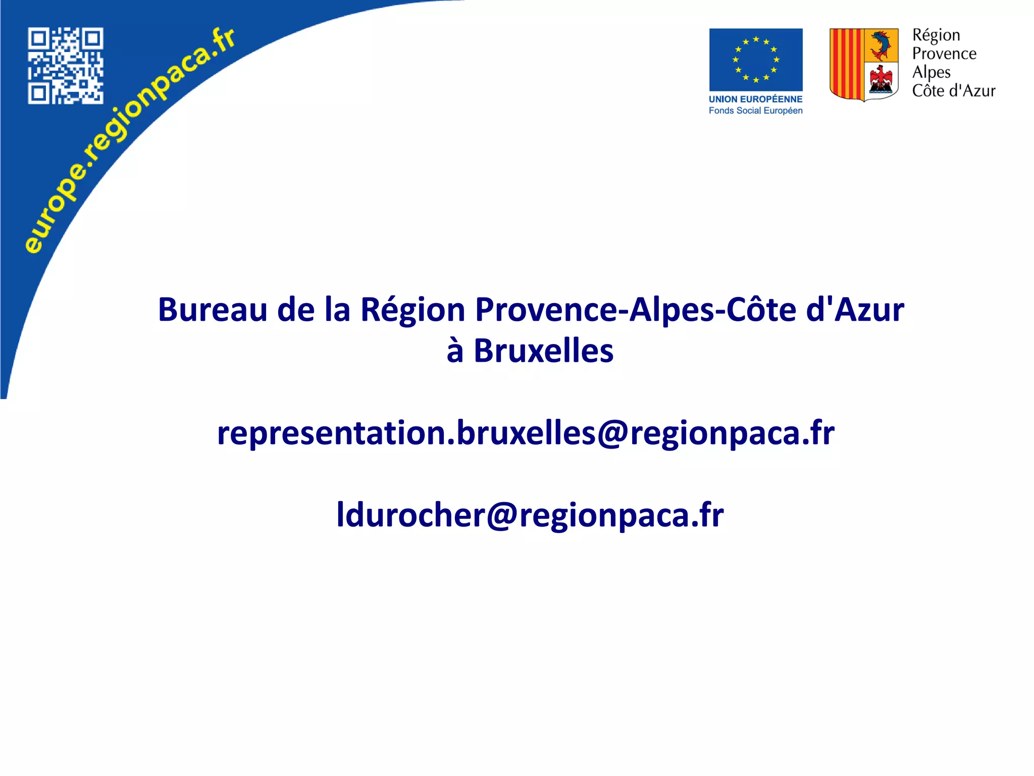 Bureau de la Région Provence-Alpes-Côte d'Azur
à Bruxelles
representation.bruxelles@regionpaca.fr
ldurocher@regionpaca.fr