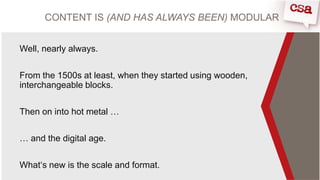 CONTENT IS (AND HAS ALWAYS BEEN) MODULAR
Well, nearly always.
From the 1500s at least, when they started using wooden,
int...