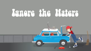Ignore the Haters