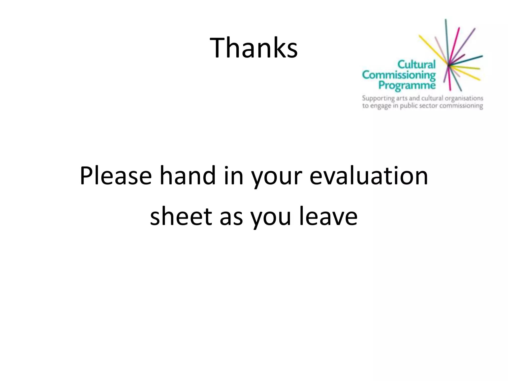 Thanks
Please hand in your evaluation
sheet as you leave
 
