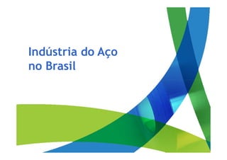Indústria do Aço
no Brasil
 