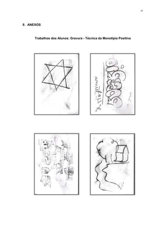 31




9. ANEXOS



      Trabalhos dos Alunos: Gravura - Técnica da Monotipia Positiva
 