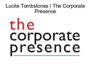 Lucite Tombstones | The Corporate
Presence

 