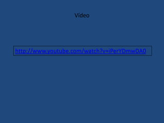 Vídeo
http://www.youtube.com/watch?v=iPerYDmwDA0
 