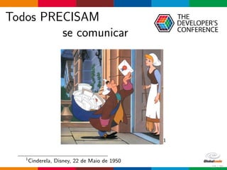 Todos PRECISAM
se comunicar
1
1
Cinderela, Disney, 22 de Maio de 1950
23 / 70
 